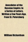 Anecdotes of the Russian Empire In a Series of Letters Written a Few Years Ago From St Petersburg