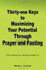 Thirtyone Keys to Maximizing Your Potential Through Prayer and Fasting