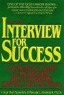 Interview for Success A Practical Guide to Increasing Job Interviews Offers and Salaries