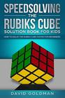 Speedsolving the Rubiks Cube Solution Book For Kids How to Solve the Rubiks Cube Faster for Beginners
