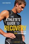 The Athlete's Guide to Recovery Rest Relax and Restore for Peak Performance