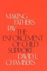 Making Fathers Pay  The Enforcement of Child Support