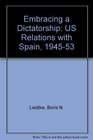 Embracing a Dictatorship US Relations with Spain 194553