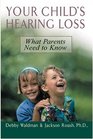 Your Child's Hearing Loss What Parents Need to Know