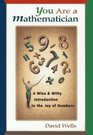 You Are a Mathematician A Wise and Witty Introduction to the Joy of Numbers