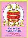 In A Pickle, And Other Funny Idioms (Turtleback School & Library Binding Edition)