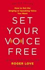 Set Your Voice Free How to Get the Singing or Speaking Voice Your Want