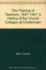 The Training of Teachers 18471947 A History of the Church Colleges at Cheltenham