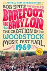 Barefoot in Babylon The Creation of the Woodstock Music Festival 1969