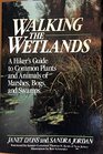 Walking the Wetlands A Hiker's Guide to Common Plants and Animals of Marshes Bogs and Swamps