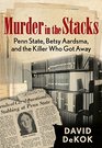 Murder in the Stacks Penn State Betsy Aardsma and the Killer Who Got Away