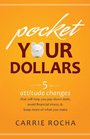 Pocket Your Dollars 6 Attitude Changes That Will Help You Pay Down Debt Avoid Financial Stress and Keep More of What You Make