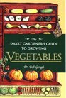 The Smart Gardener's Guide to Growing Vegetables