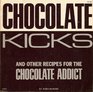 Chocolate Kicks and Other Recipes for the Chocolate Addict