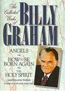 The Collected Works of Billy Graham: Three Bestselling Works Complete in One Volume (Angels, How to Be Born Again, and The Holy Spirit)