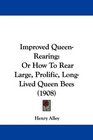 Improved QueenRearing Or How To Rear Large Prolific LongLived Queen Bees