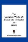The Complete Works Of Brann The Iconoclast V9