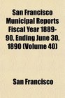 San Francisco Municipal Reports Fiscal Year 188990 Ending June 30 1890