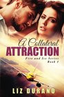 A Collateral Attraction Fire and Ice Book 1