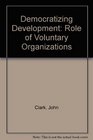 DEMOCRATIZING DEVELOPMENT ROLE OF VOLUNTARY ORGANIZATIONS