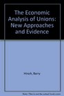 The Economic Analysis of Unions New Approaches and Evidence