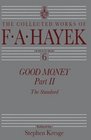 Good Money, Part 2 : The Standard (The Collected Works of F. A. Hayek)