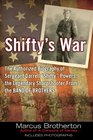 Shifty's War The Authorized Biography of Sergeant Darrell Shifty Powers the Legendary Sharpshooter from the Band of Brothers