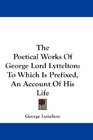 The Poetical Works Of George Lord Lyttelton To Which Is Prefixed An Account Of His Life