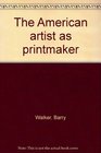 The American artist as printmaker 23rd National Print Exhibition the Brooklyn Museum