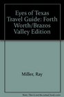 Eyes of Texas Travel Guide Forth Worth/Brazos Valley Edition