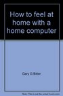 How to Feel at Home With a Home Computer