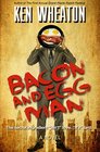Bacon and Egg Man A Novel