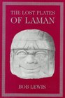 The Lost Plates of Laman An Account Written by the Hand of Laman upon Plates of Tin Made by His Own SelfWith a Little Help from His Brother Lemuel