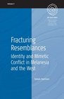 Fracturing Resemblances Identity and Mimetic Conflict in Melanesia and the West