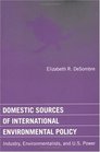 Domestic Sources of International Environmental Policy Industry Environmentalists and US Power