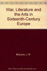 War Literature and the Arts in SixteenthCentury Europe