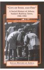 City of Steel and Fire A Social History of Atbara Sudan's Railway Town 19061984