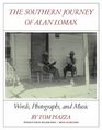 The Southern Journey of Alan Lomax Words Photographs and Music