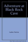 Adventure at Black Rock Cave
