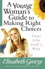 A Young Woman's Guide to Making Right Choices Your Life God's Way