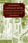 Planting A Capitalist South Masters Merchants And Manufacturers In The Southern Interior 17901860