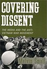 Covering Dissent The Media and the AntiVietnam War Movement