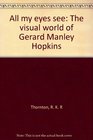 All my eyes see The visual world of Gerard Manley Hopkins