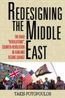 Redesigning the Middle East The Arab Revolutions CounterRevolution in Iran and Regime Change