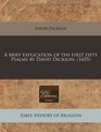 A brief explication of the first fifty Psalms by David Dickson