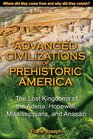 Advanced Civilizations of Prehistoric America The Lost Kingdoms of the Adena Hopewell Mississippians and Anasazi
