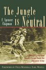 The Jungle is Neutral: A Soldier's Two-Year Escape from the Japanese Army