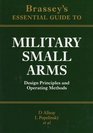 Brassey's Essential Guide to Military Small Arms: Design Principles and Operating Methods
