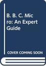 B B C Micro An Expert Guide