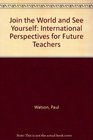 Join the World and See Yourself International Perspectives for Future Teachers